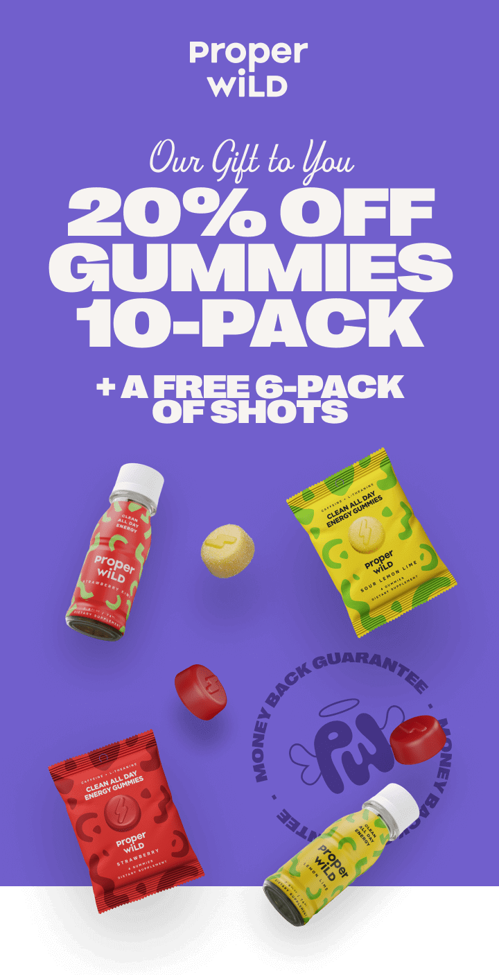 proper wild - our gift to you - 20% off gummies 10-pack + a free 6-pack of shots