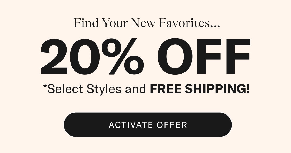 Find Your New Favorites. Enjoy 20% OFF*. *Select styles and FREE SHIPPING! Activate offer