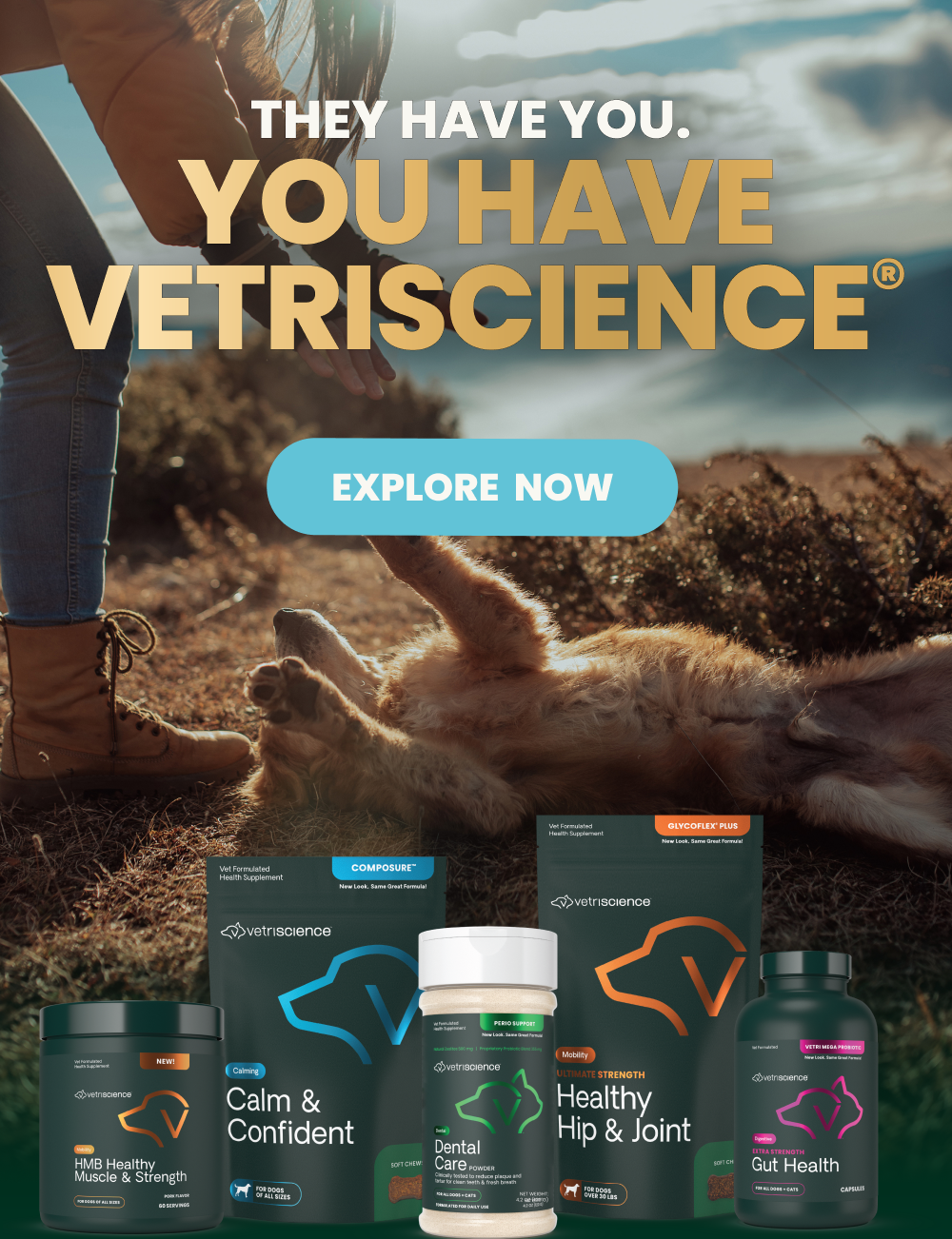 They have you | You have Vetriscience | Explore Now
