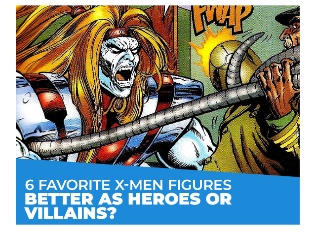 6 Favorite X-Men Figures: Better as Heroes or Villains?