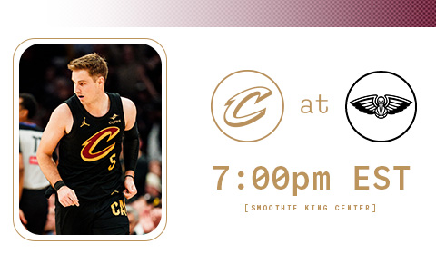 Cavs at Pelicans 7:00 PM at Smoothie King Center