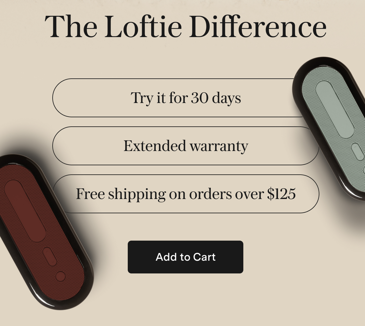 The Loftie Difference ✔️ Try it for 30 days ✔️ Extended warranty ✔️ Free shipping on orders over $125 [ ADD TO CART ]