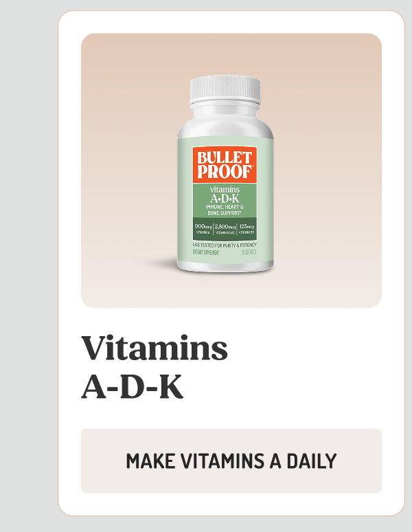 BULLET PROOF vitamins A•D•K IMMUNE, HEART & BONE SUPPORT  Vitamins A-D-K  MAKE VITAMINS A DAILY