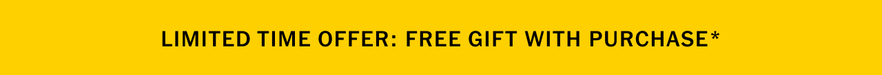 Limited time offer: Free gift with purchase*