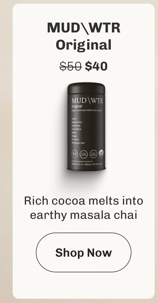 MUDWTR Original $50 ($40) – Rich cocoa melts into earthy masala chai | Shop Now