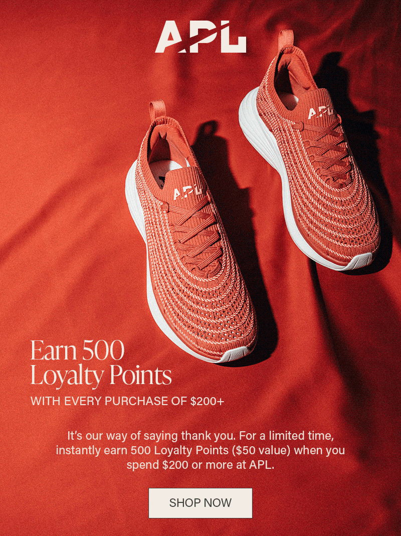 It’s our way of saying thank you. For a limited time, instantly earn 500 Loyalty Points ($50 value) when you spend $200 or more at APL.