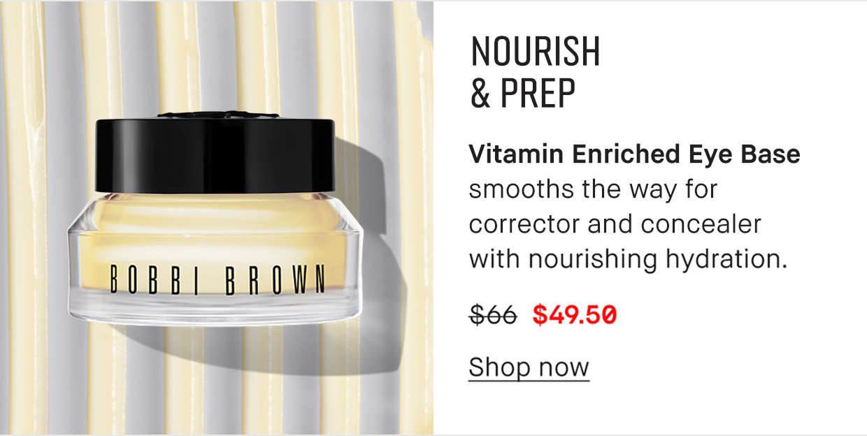 Nourish and prep. Vitamin Enriched Eye base smooths the way for corrector and concealer with nourishing hydration. $49.50. Shop now.