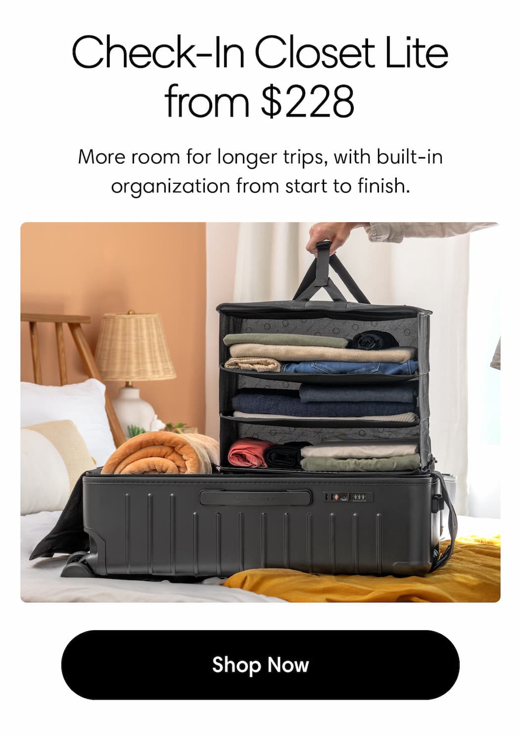 Check-In Closet Lite from $228 (Gothenburg Gray): More room for longer trips, with built-in organization from start to finish. Shop Now