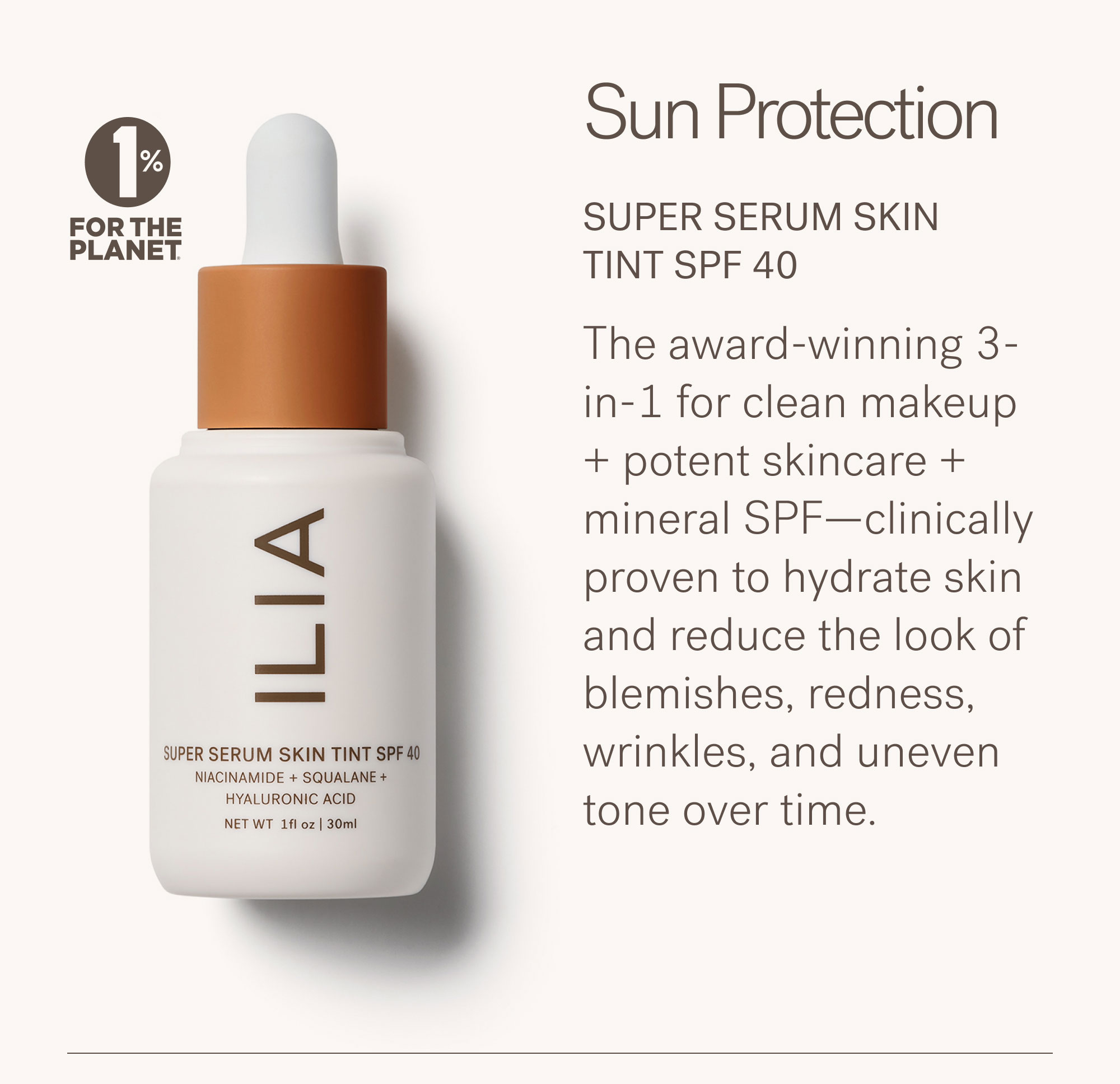 Super Serum Skin Tint SPF 40 The award-winning 3-in-1 for clean makeup + potent skincare + mineral SPF— clinically proven to improve the look of dryness, blemishes, redness, wrinkles, and uneven tone over time.