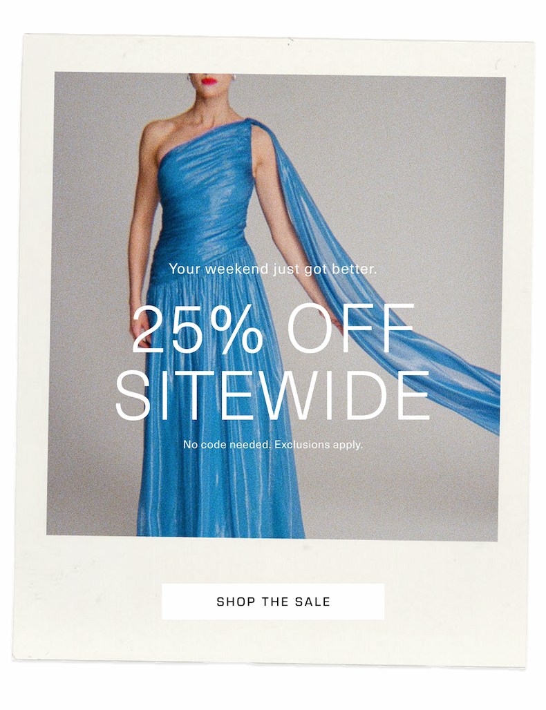 Your weekend just got better. 25% Off Sitewide. No code needed. Exclusions apply. Shop Now