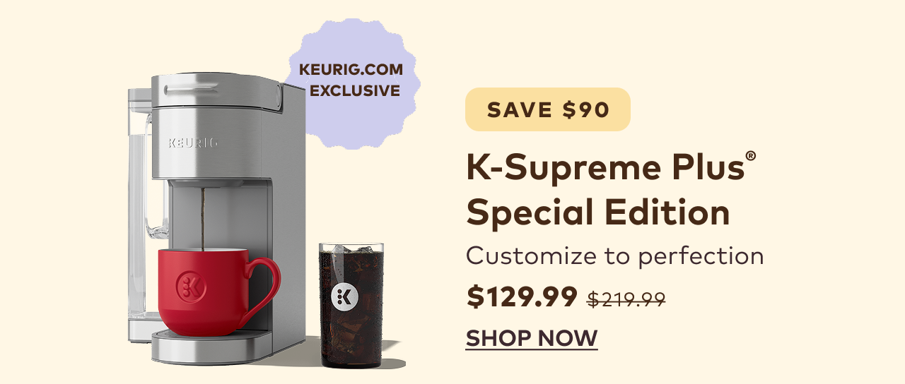 K-Supreme Plus® Special Edition Coffee Maker for $129.99