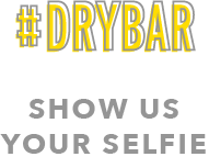 #DRYBAR | SHOW US YOUR SELFIE