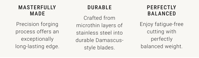 MASTERFULLY MADE | DURABLE | PERFECTLY BALANCED