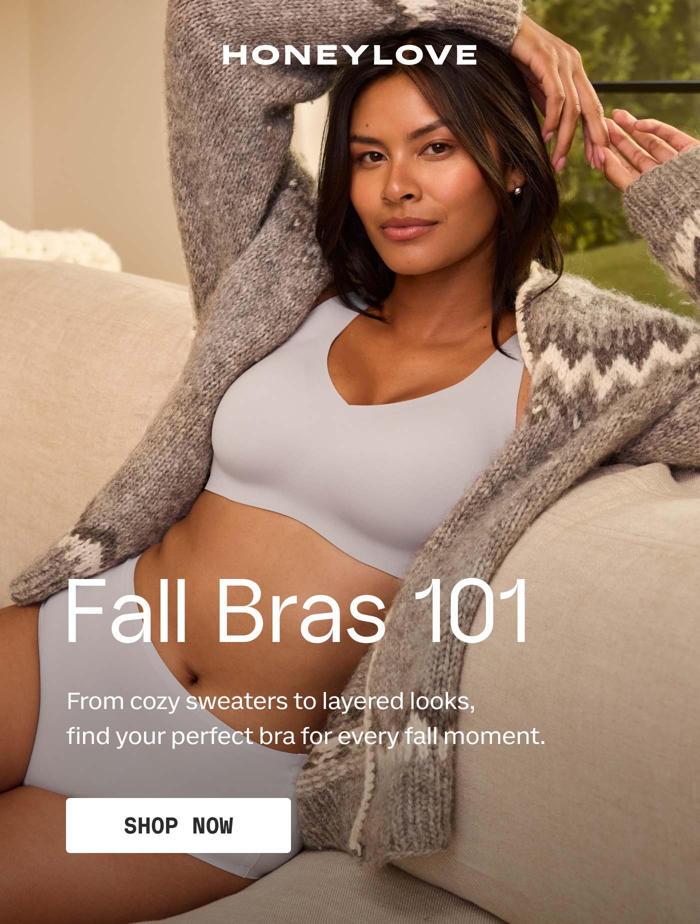 HONEYLOVE | Fall Bras 101 | From cozy sweaters to layered looks, find you perfect bra for every fall moment. | SHOP NOW