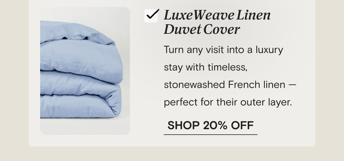 LuxeWeave Linen Duvet Cover - Turn any visit into a luxury stay with timeless, stonewashed French linen — perfect for their outer layer. | SHOP 20% OFF