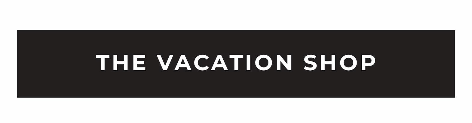 SHOP VACATION SHOP