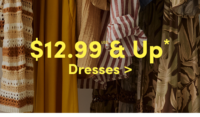 $12.99USD & Up* Dresses >