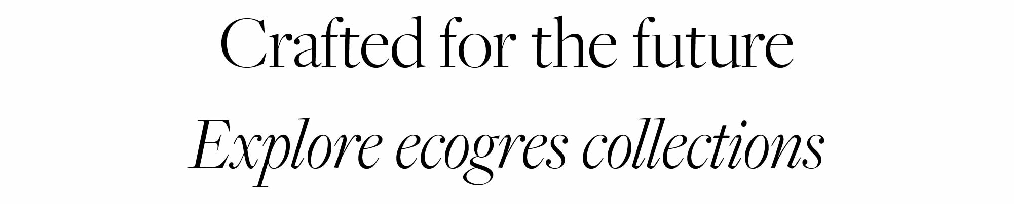 Text Crafted for the future, Explore ecogres collections