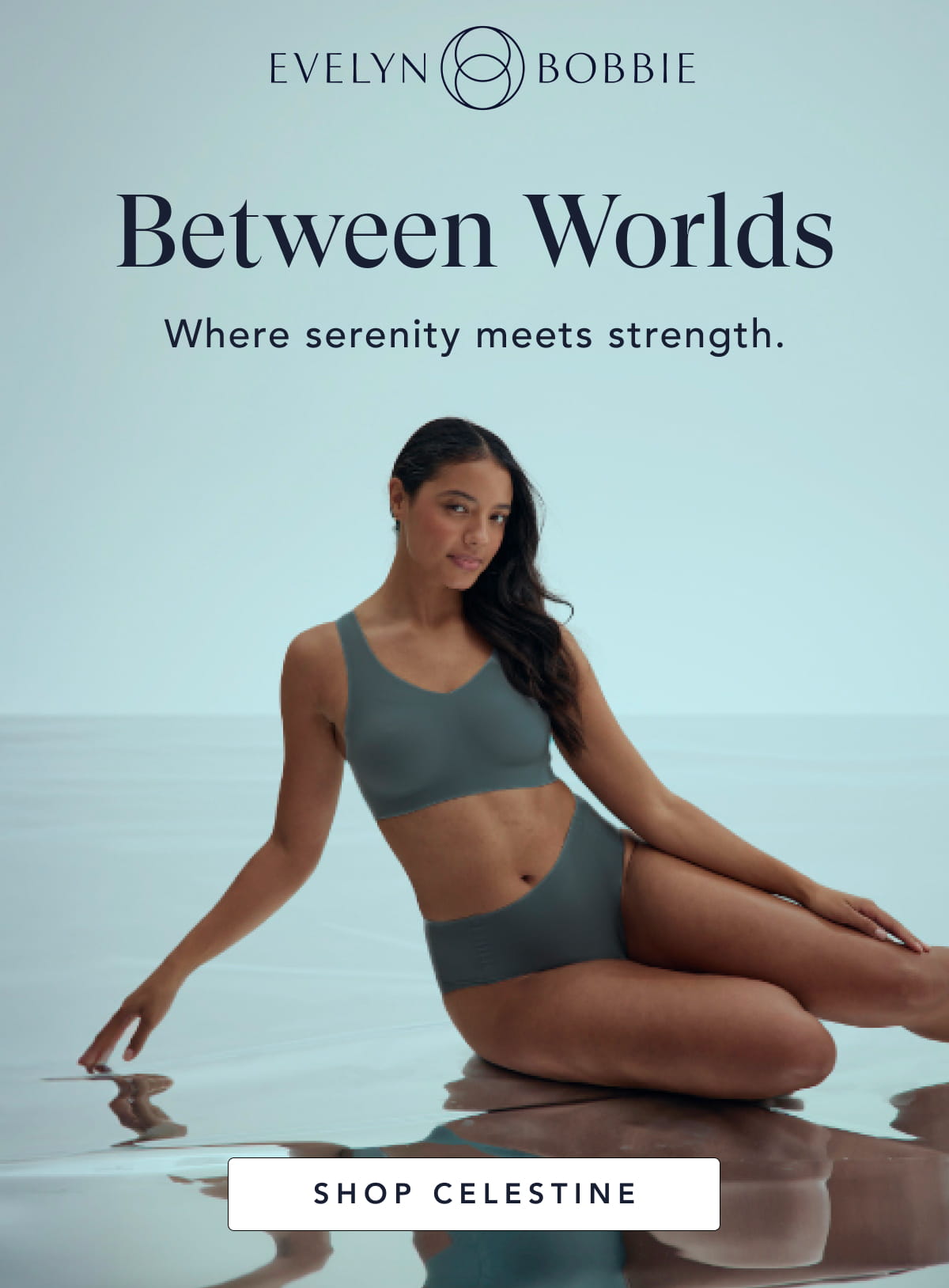 Where serenity meets strength. Shop Celestine.
