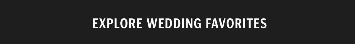 Explore Wedding Favorites