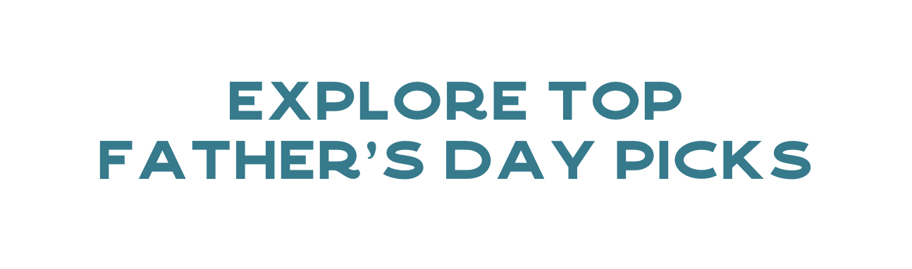Explore Top Father's Day Picks