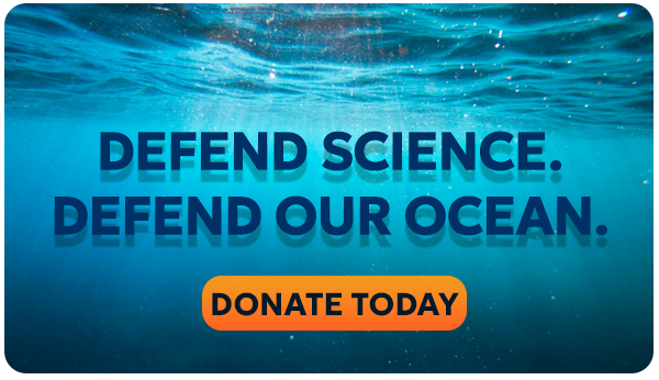 Defend science. Defend our ocean.