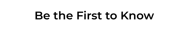Be the First to Know