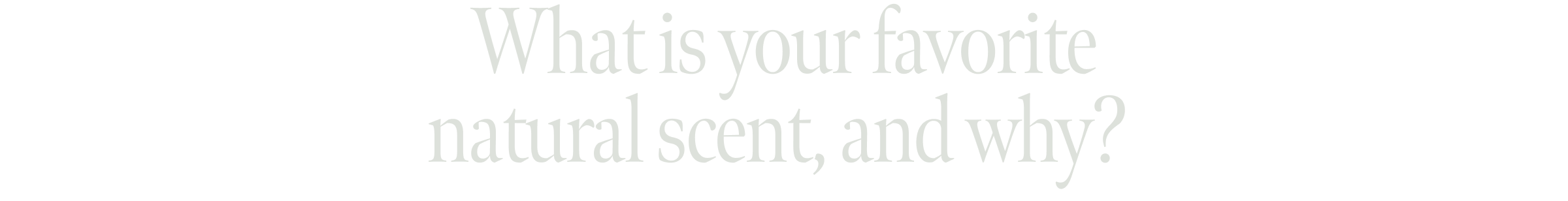 What is your favorite natural scent, and why?&nbsp;