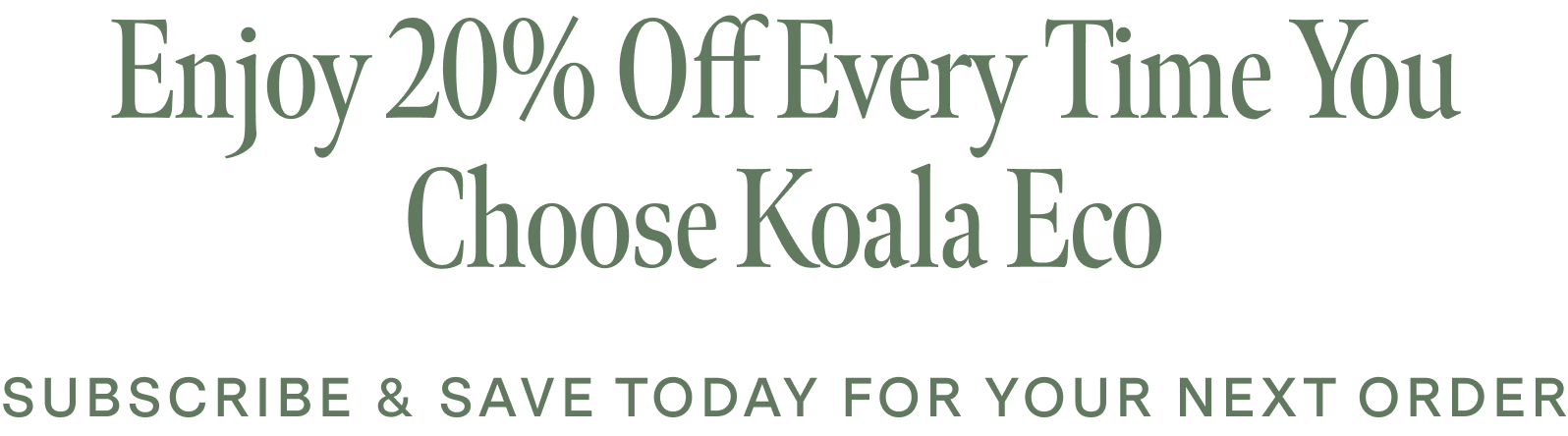 Enjoy 20% Off Every Time You Choose Koala Eco