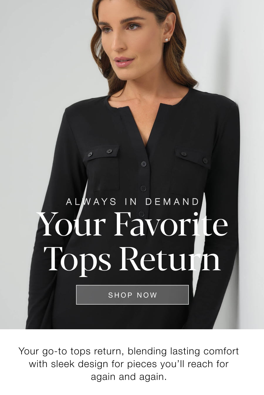 Always in Demand: Your Favorite Tops Return. SHOP NOW