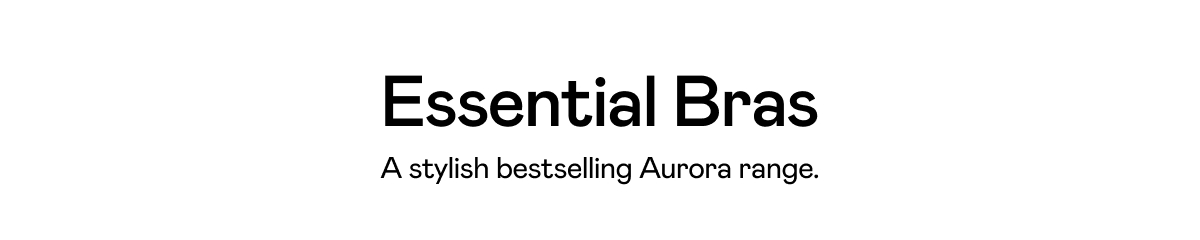 Essential Bras. A stylish bestselling Aurora range.