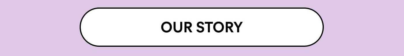 OUR STORY
