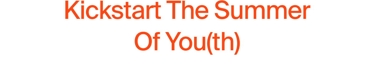 Kickstart The Summer Of You(th)