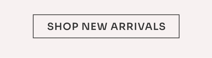 SHOP NEW ARRIVALS