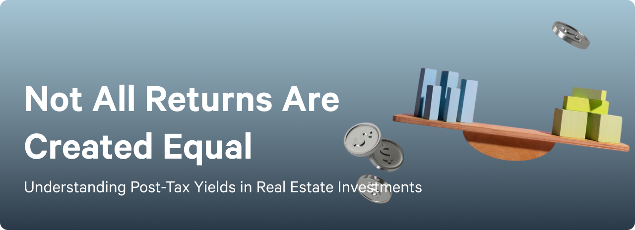 Not All Returns Are Created Equal - Understanding Post-Tax Yields in Real Estate Investments