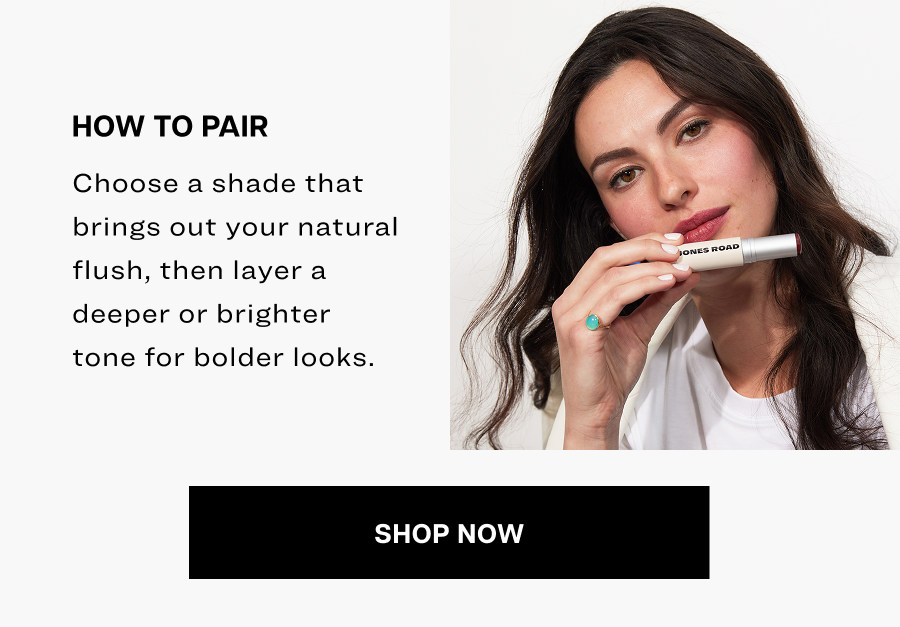 Choose a shade that brings out your natural flush, then layer a deeper or brighter tone for bolder looks.