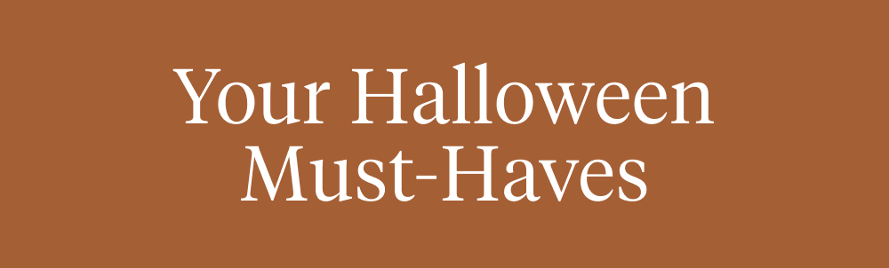 Your Halloween Must-Haves