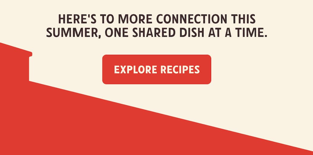 Here's to more connection this summer, one shared dish at a time.