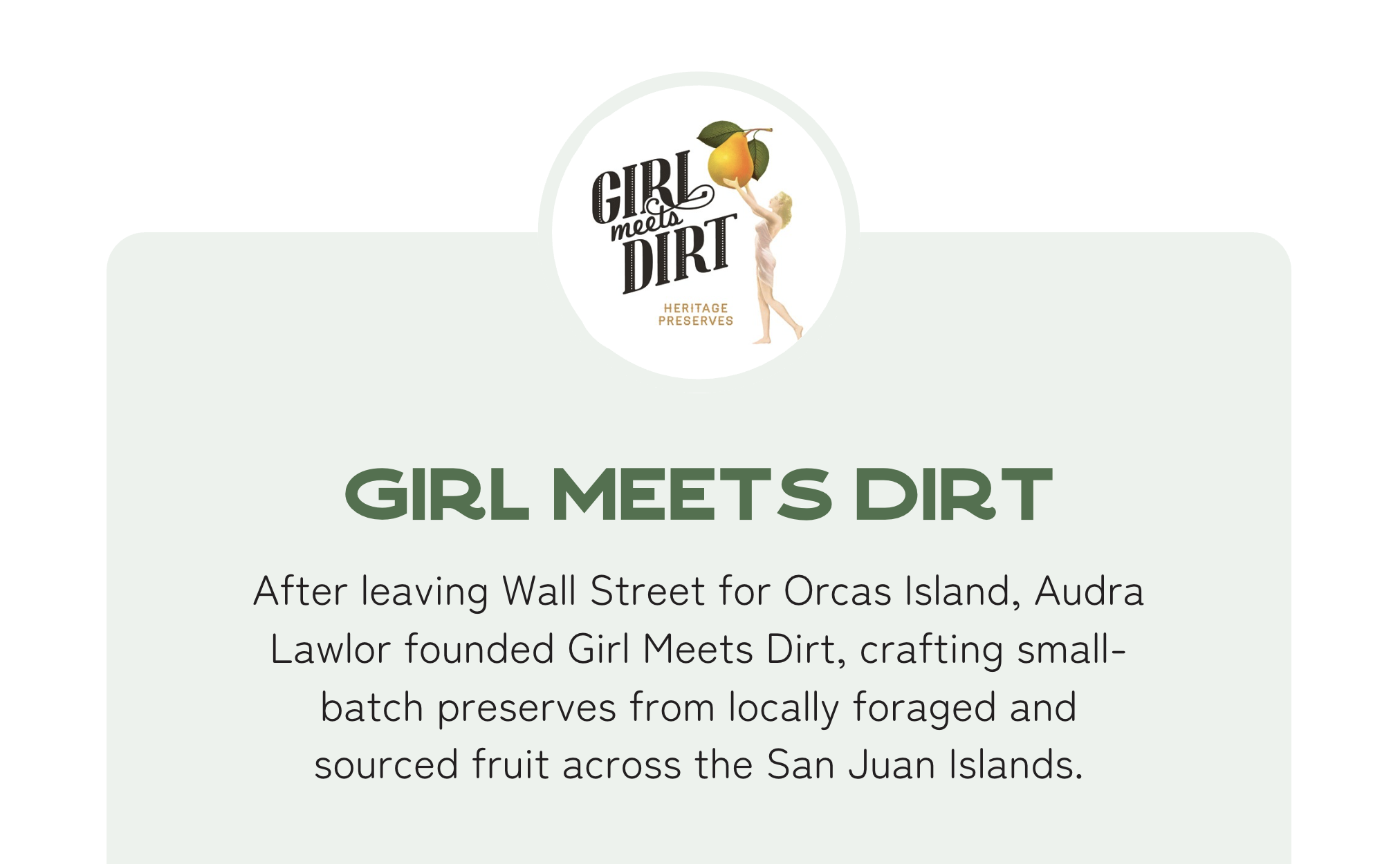 Girl Meets Dirt: After leaving Wall Street for Orcas Island, Audra Lawlor founded Girl Meets Dirt, crafting small-batch preserves from locally foraged and sourced fruit across the San Juan Islands.