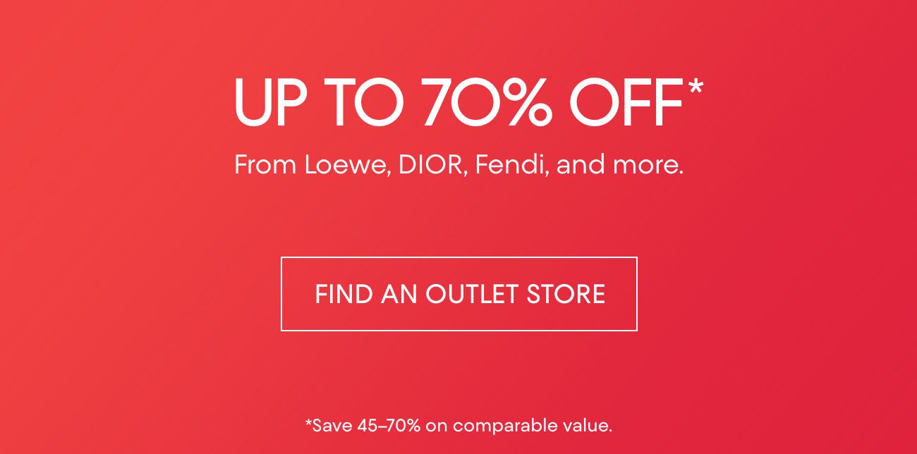 UP TO 70% OFF* | FIND AN OUTLET STORE | *Save 45-70% on comparable value.