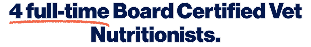4 full-time Board Certified Vet Nutritionists.
