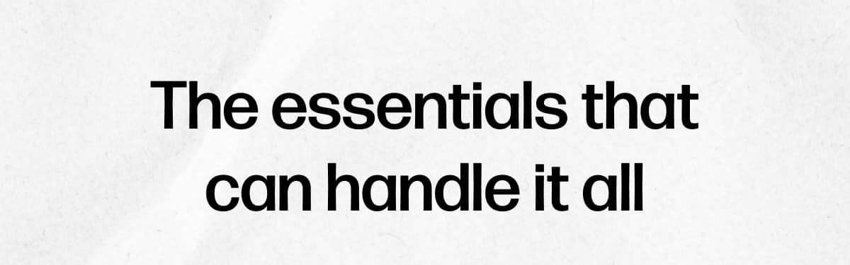 The essentials that can handle it all