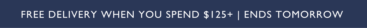 Free Delivery When You Spend $125+ Sitewide&nbsp;