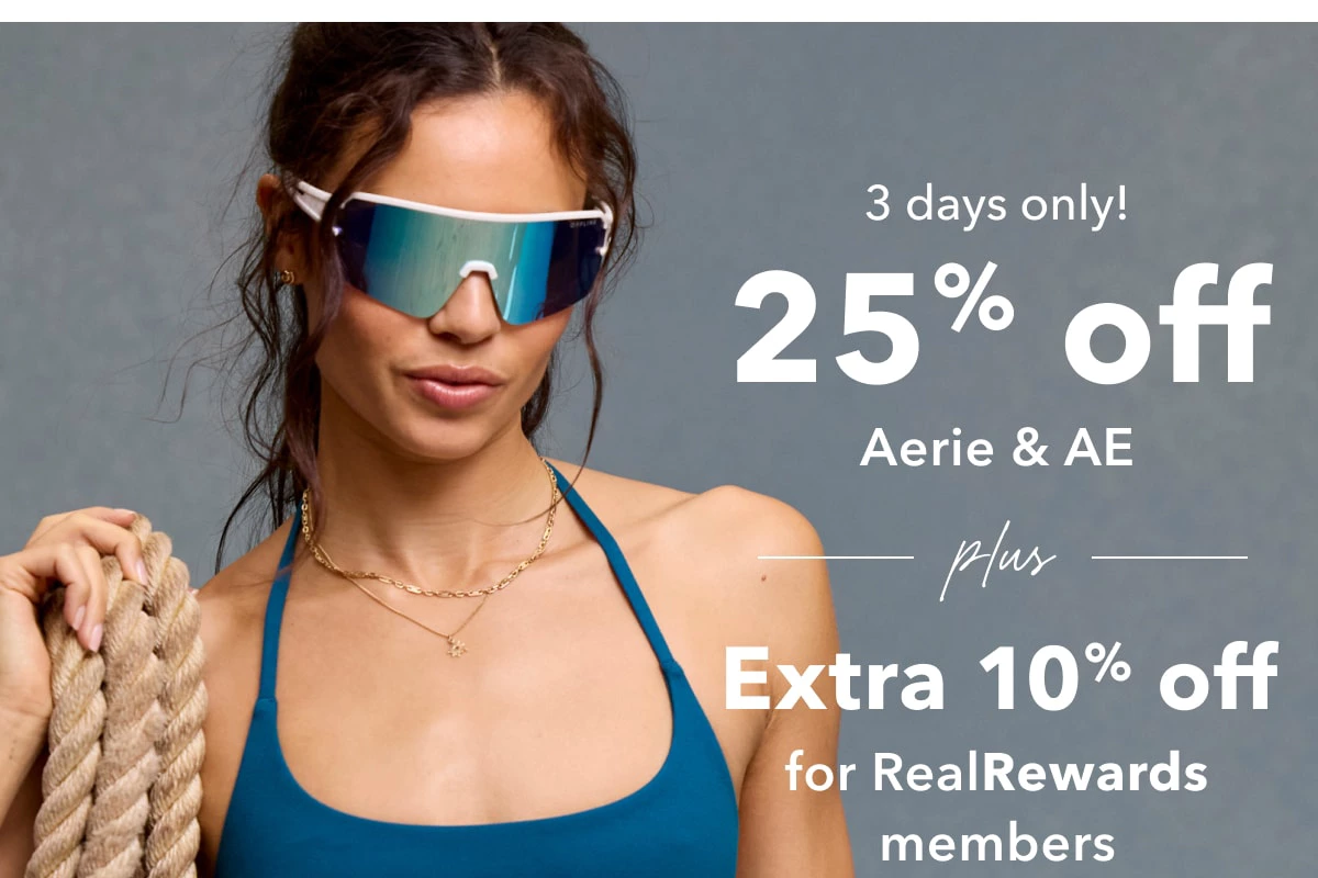 3 days only! 25% off Aerie & AE plus Extra 10% off for Real Rewards members