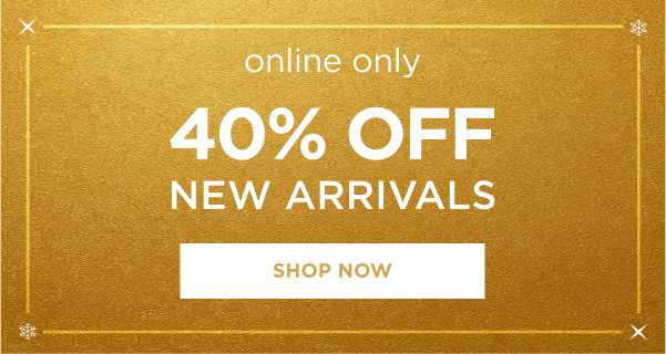 40 off New Arrivals. Shop now