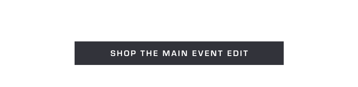 Shop the Main Event Edit 
