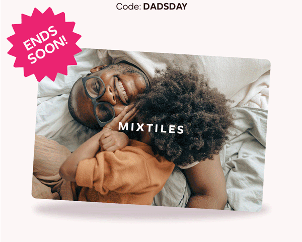 [MIXTILES] It ain't Father's Day without Mixtiles. | ORDER NOW