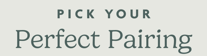 Pick Your Perfect Pairing 