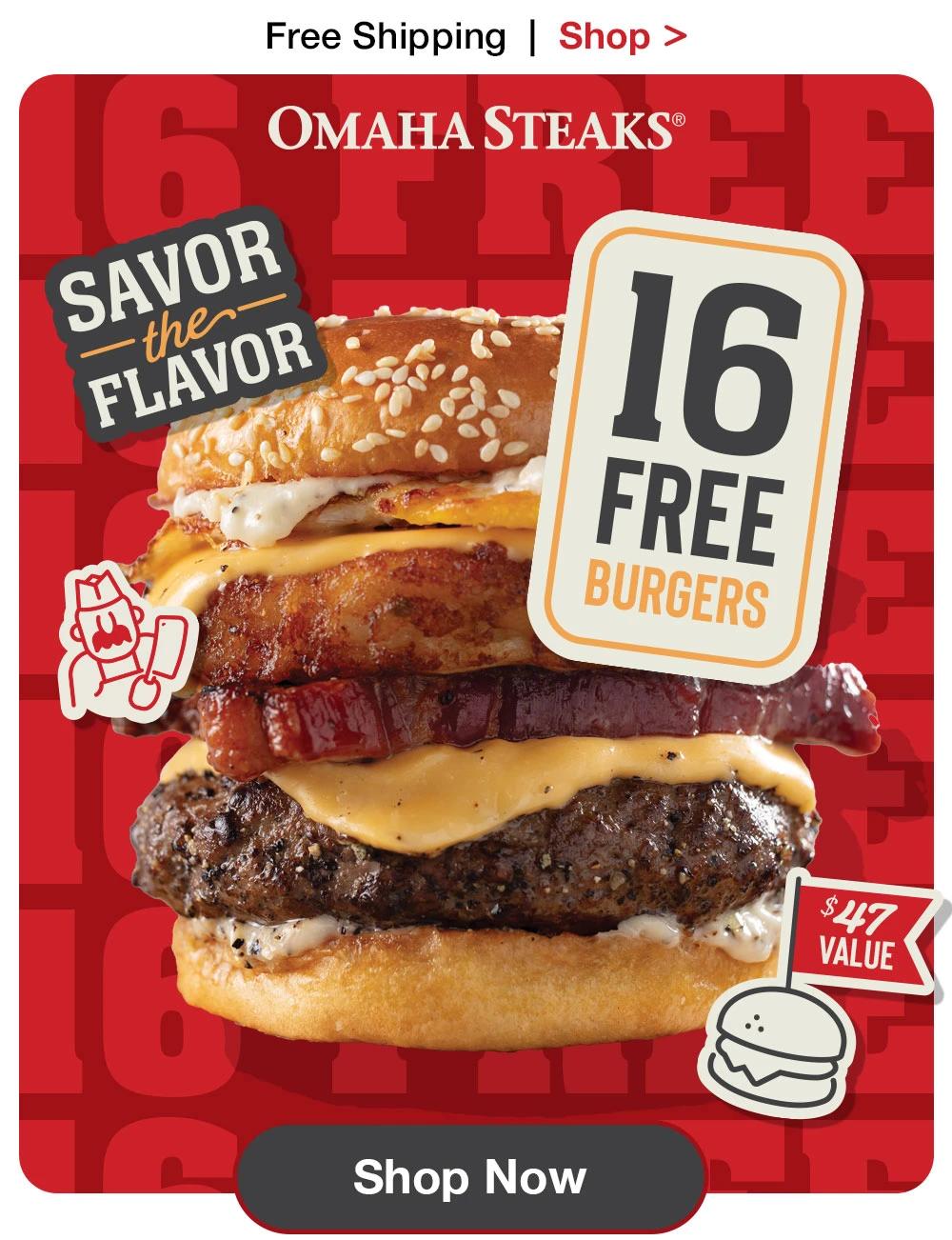 Free Shipping | Shop >  OMAHA STEAKS® | SAVOR the FLAVOR | 16 FREE BURGERS $47 VALUE || Shop Now