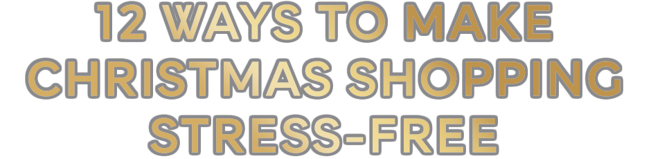 12 ways to make Christmas shopping stress-free